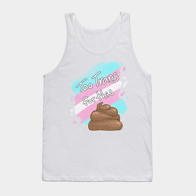 Too Trans for this Sh*t Tank Top by Khelekmir